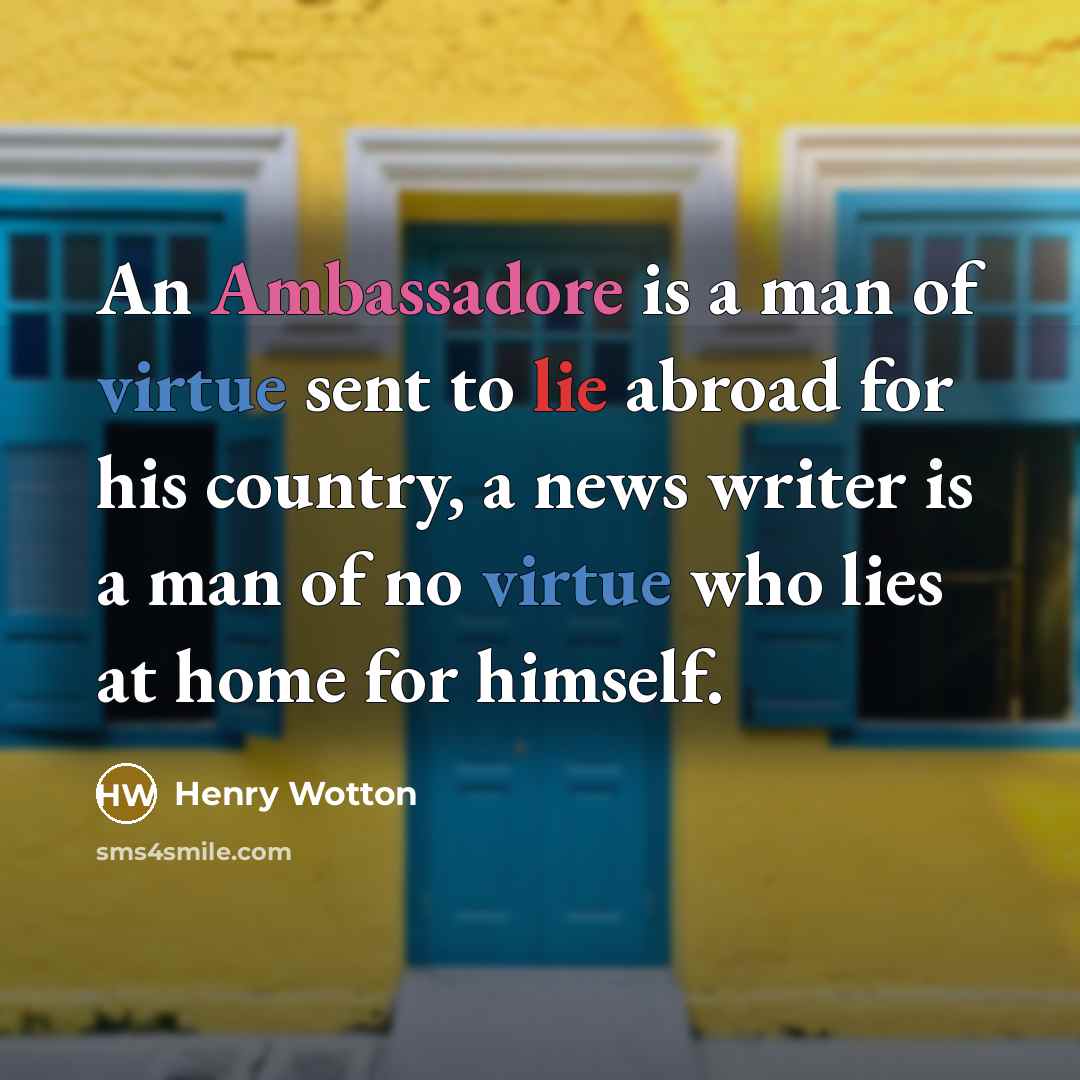 “An Ambassadore is a man of virtue sent to lie…” quote by Henry Wotton