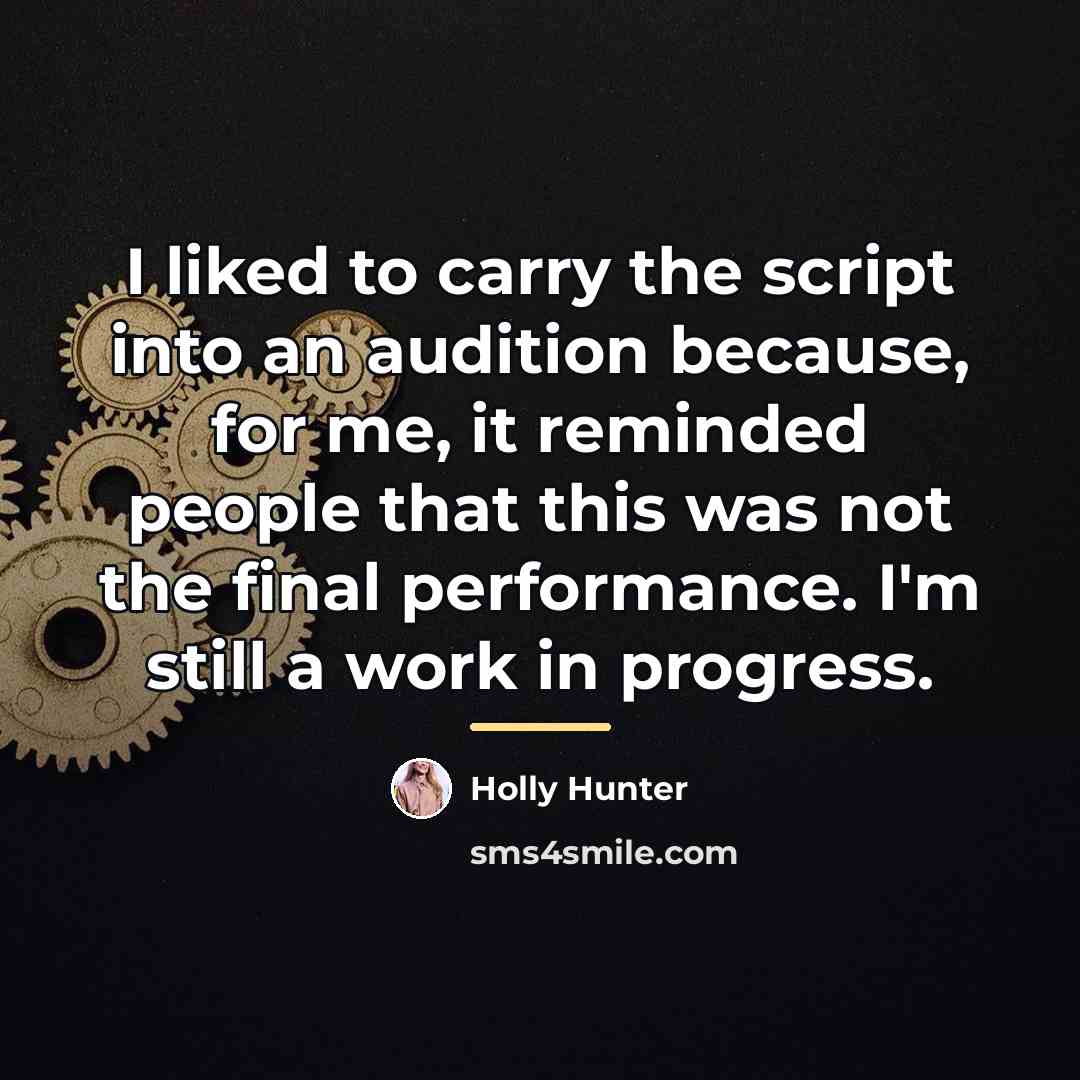 “I liked to carry the script into an audition because,…” quote by Holly Hunter
