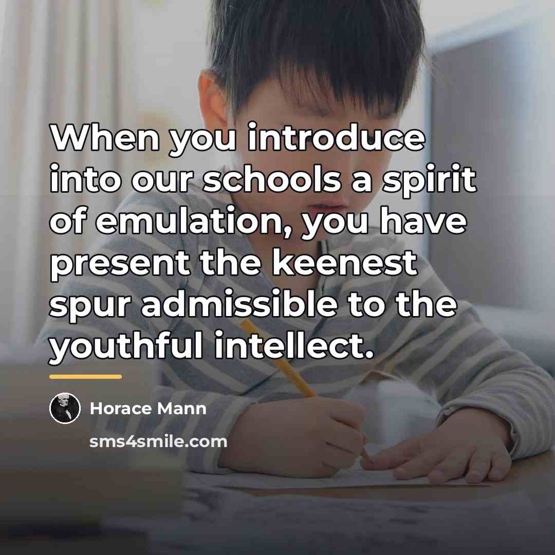“When you introduce into our schools a spirit of emulation,…” quote by Horace Mann