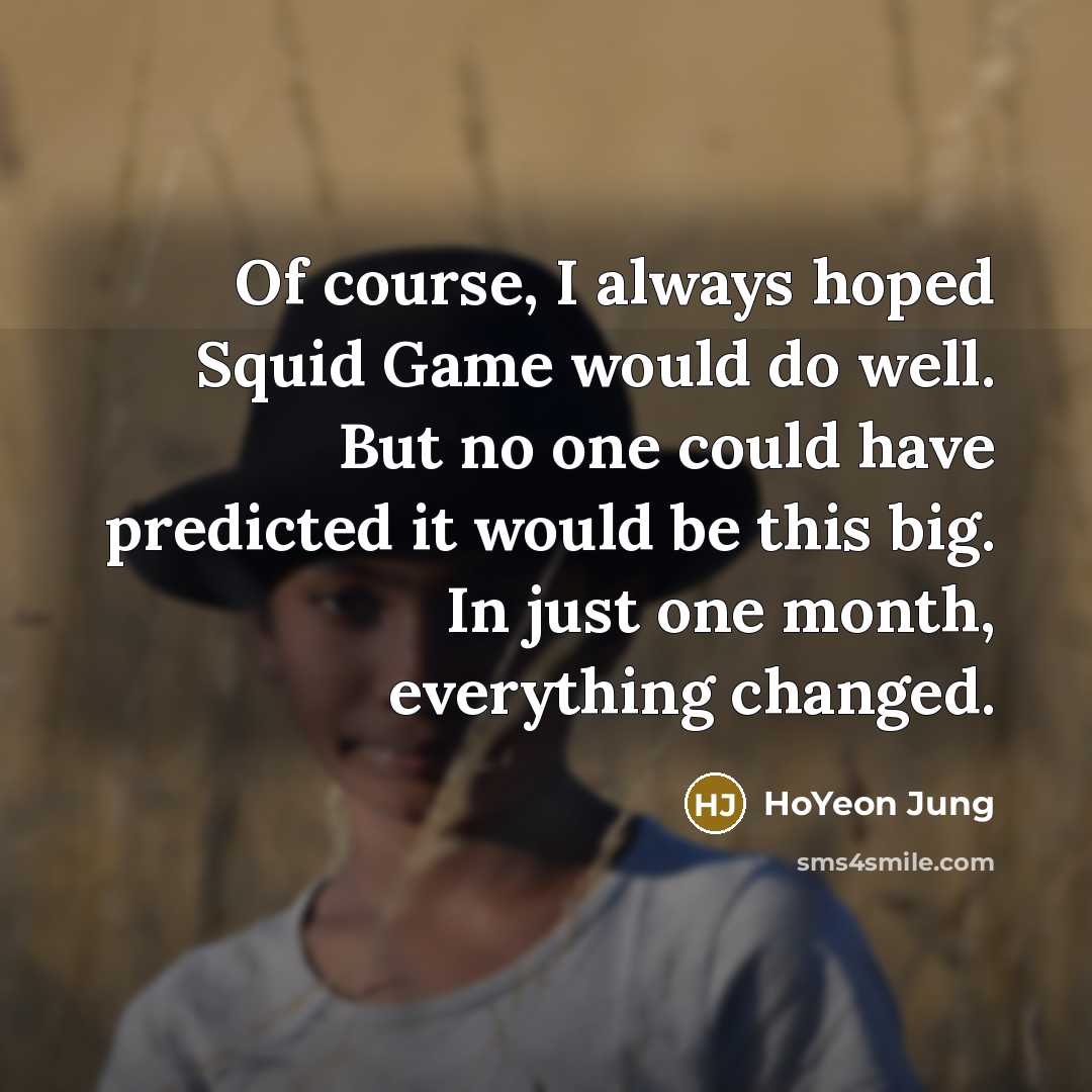 “Of course, I always hoped Squid Game would do well.…” quote by HoYeon Jung