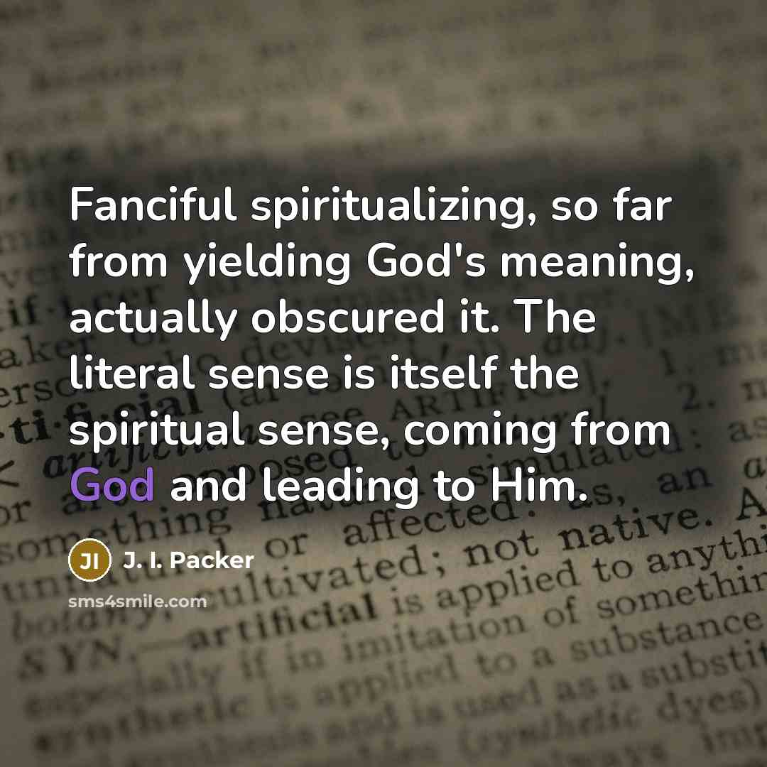 “Fanciful spiritualizing, so far from yielding God's meaning, actually obscured…” quote by J. I. Packer