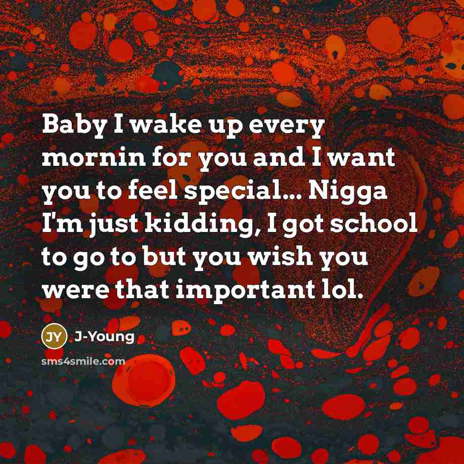 “Baby I wake up every mornin for you and I…” quote by J-Young