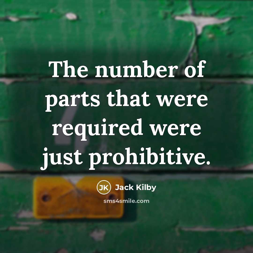 “The number of parts that were required were just prohibitive.…” quote by Jack Kilby