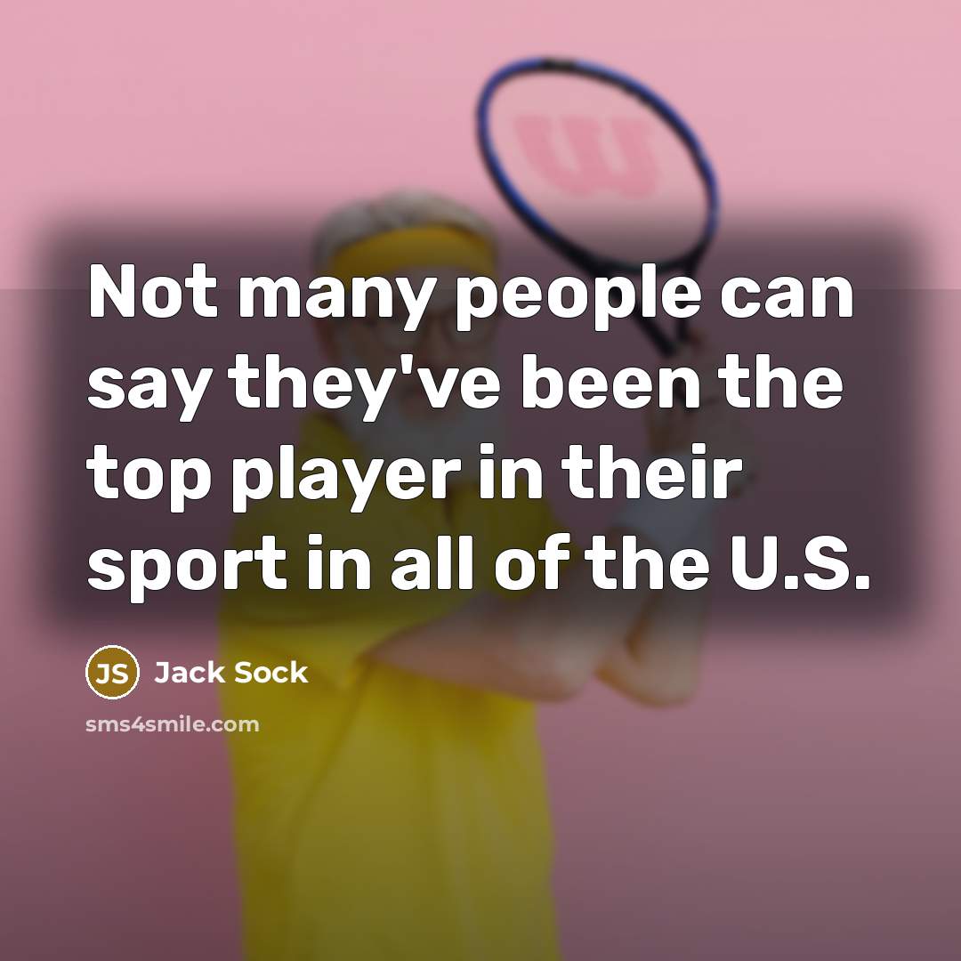 “Not many people can say they've been the top player…” quote by Jack Sock