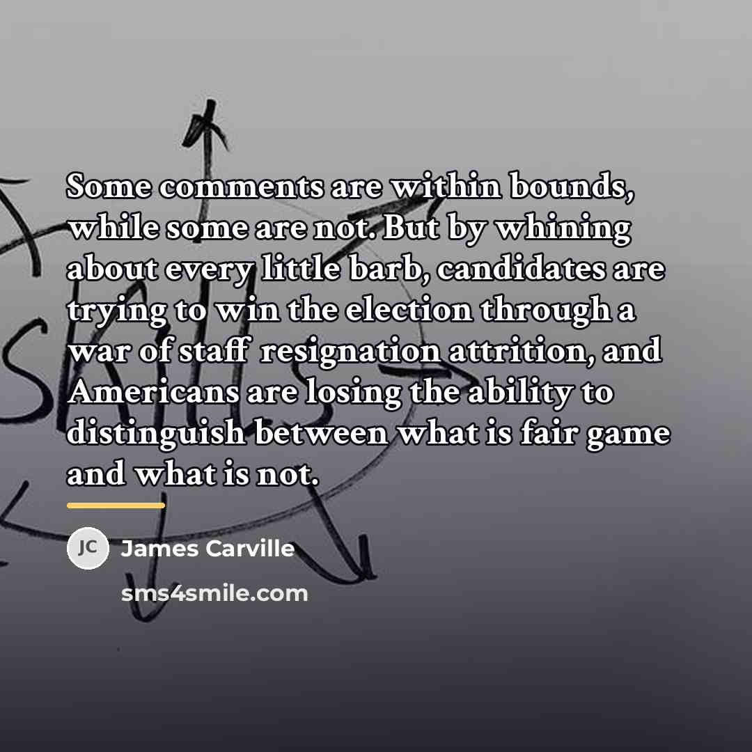 “Some comments are within bounds, while some are not. But…” quote by James Carville