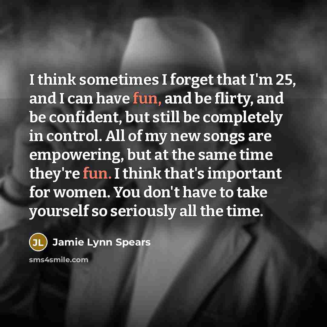 “I think sometimes I forget that I'm 25, and I…” quote by Jamie Lynn Spears