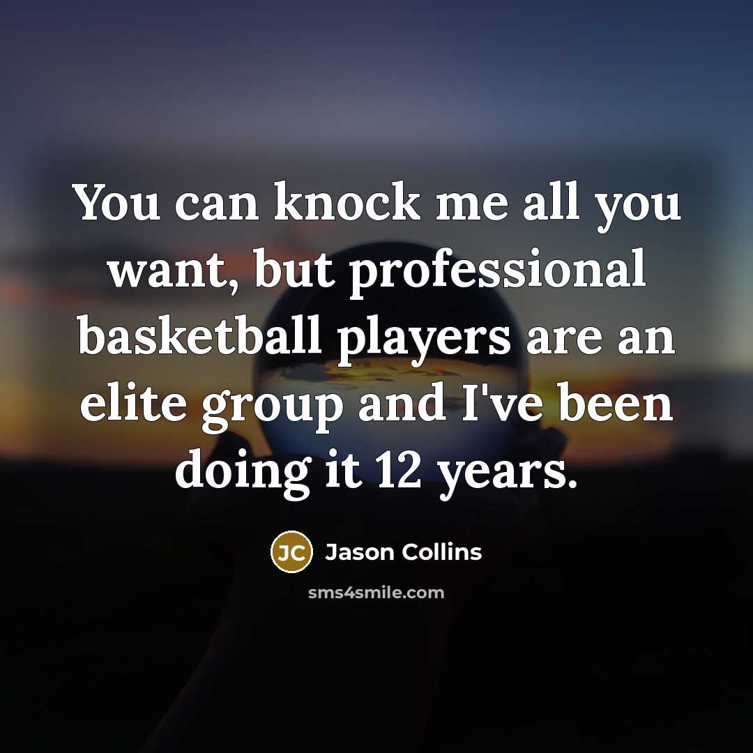 “You can knock me all you want, but professional basketball…” quote by Jason Collins