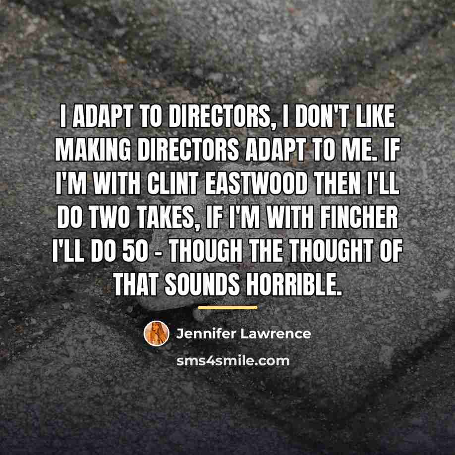 “I adapt to directors, I don't like making directors adapt…” quote by Jennifer Lawrence