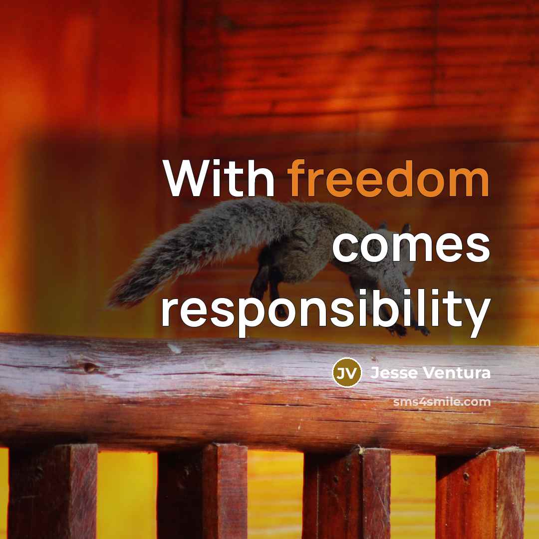 “With freedom comes responsibility…” quote by Jesse Ventura