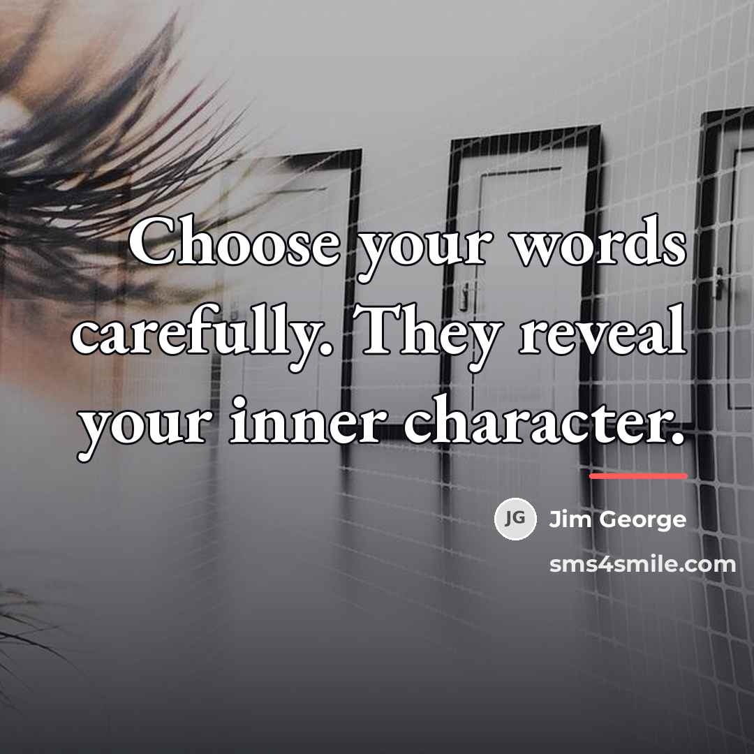 “Choose your words carefully. They reveal your inner character.…” quote by Jim George