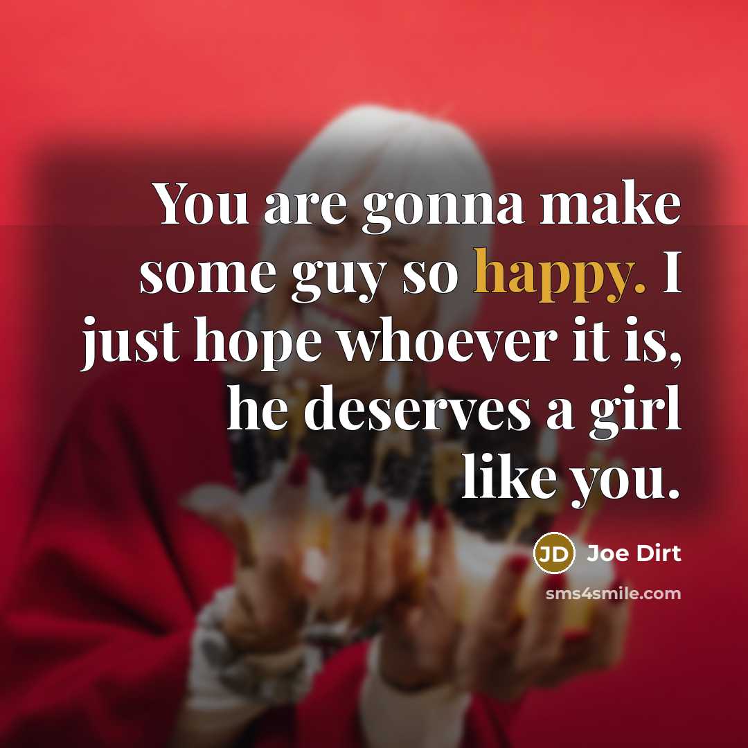 “You are gonna make some guy so happy. I just…” quote by Joe Dirt