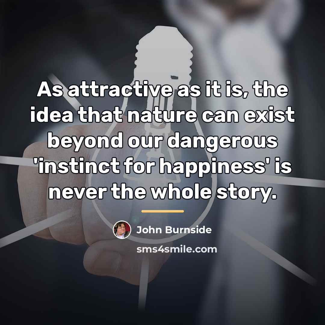 “As attractive as it is, the idea that nature can…” quote by John Burnside