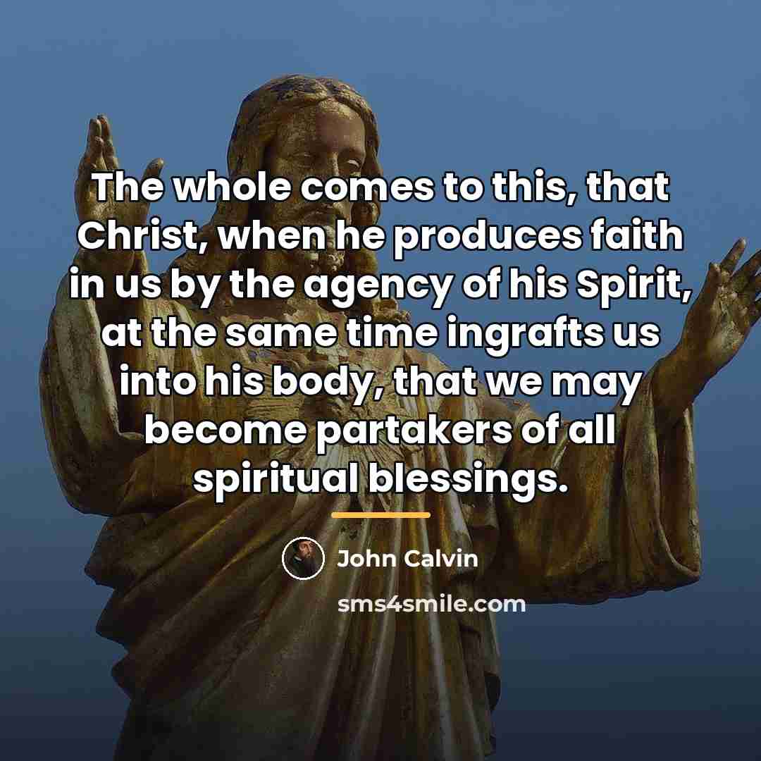 “The whole comes to this, that Christ, when he produces…” quote by John Calvin