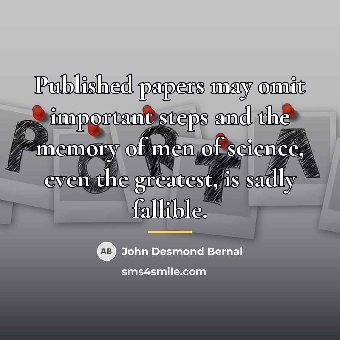 “Published papers may omit important steps and the memory of…” quote by John Desmond Bernal