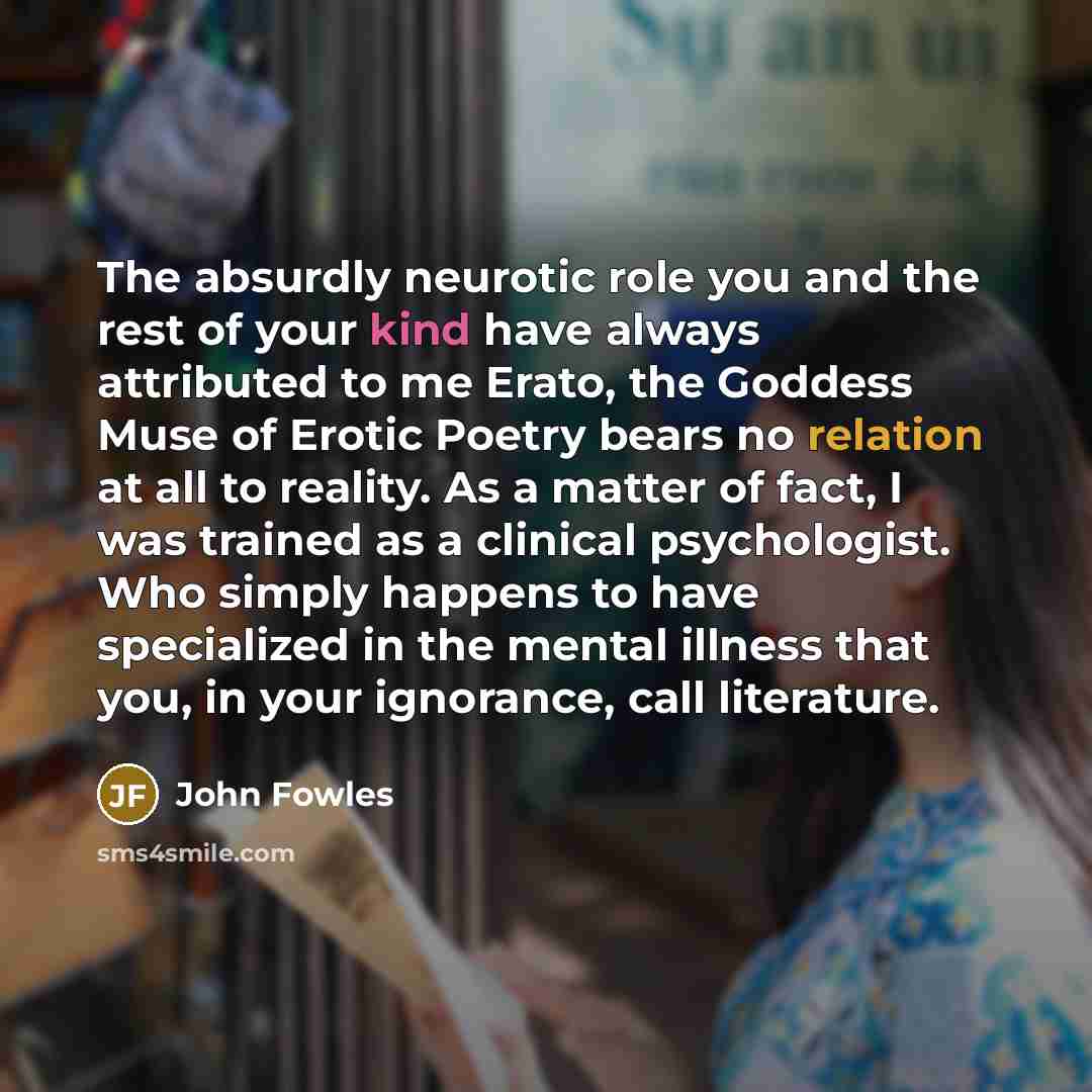“The absurdly neurotic role you and the rest of your…” quote by John Fowles