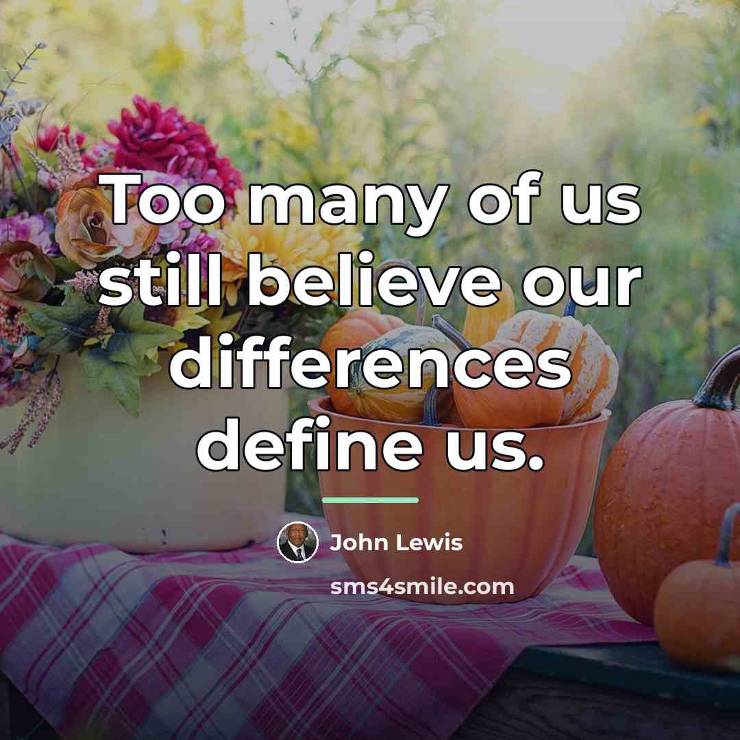“Too many of us still believe our differences define us.…” quote by John Lewis