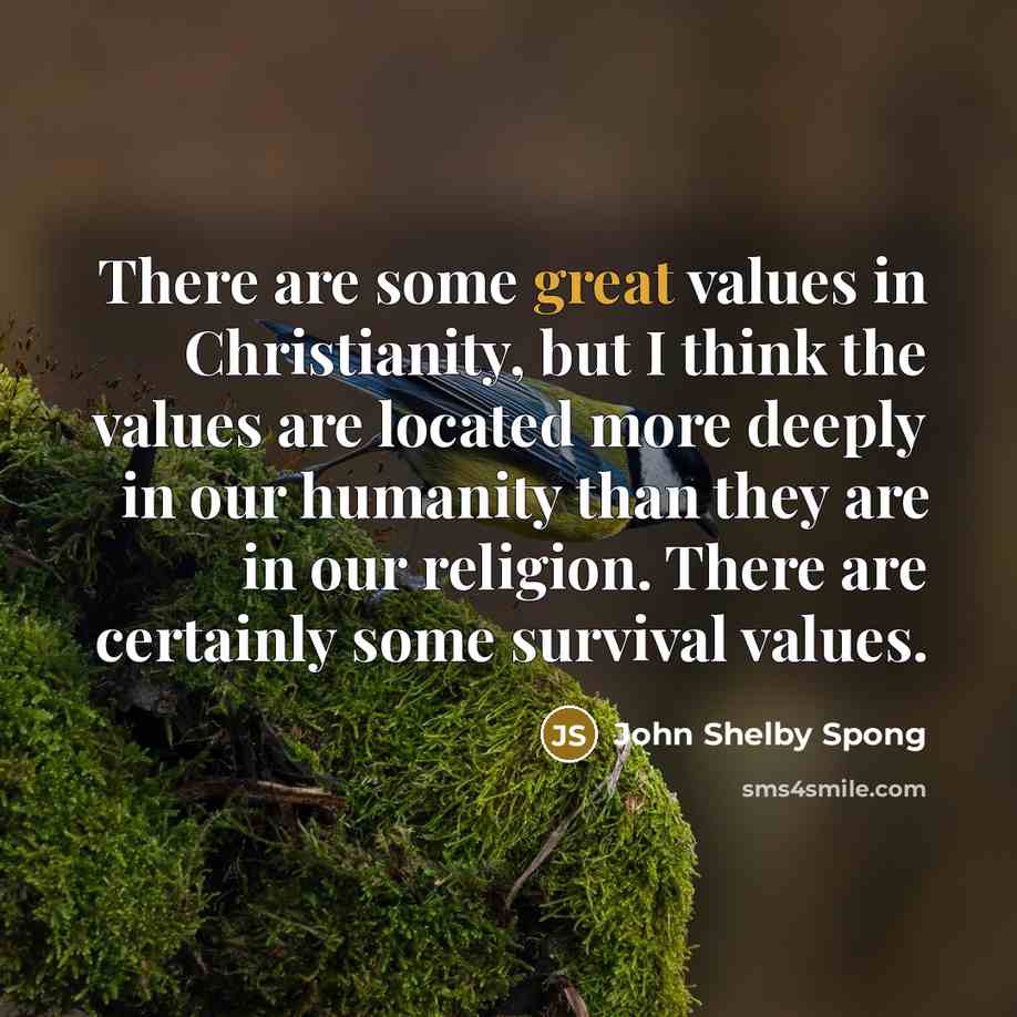 “There are some great values in Christianity, but I think…” quote by John Shelby Spong