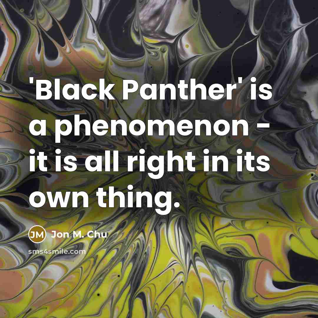 “'Black Panther' is a phenomenon - it is all right…” quote by Jon M. Chu