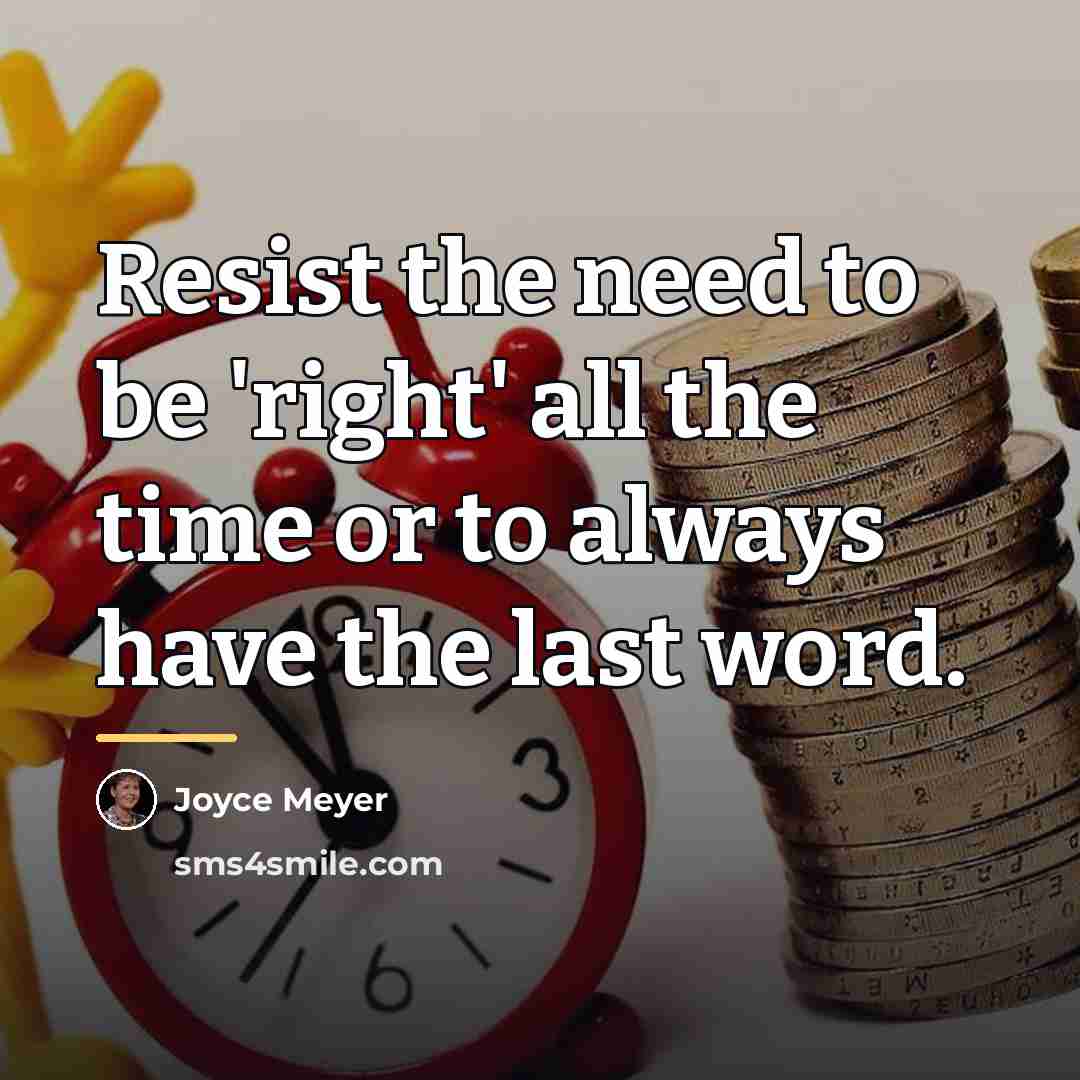 “Resist the need to be 'right' all the time or…” quote by Joyce Meyer