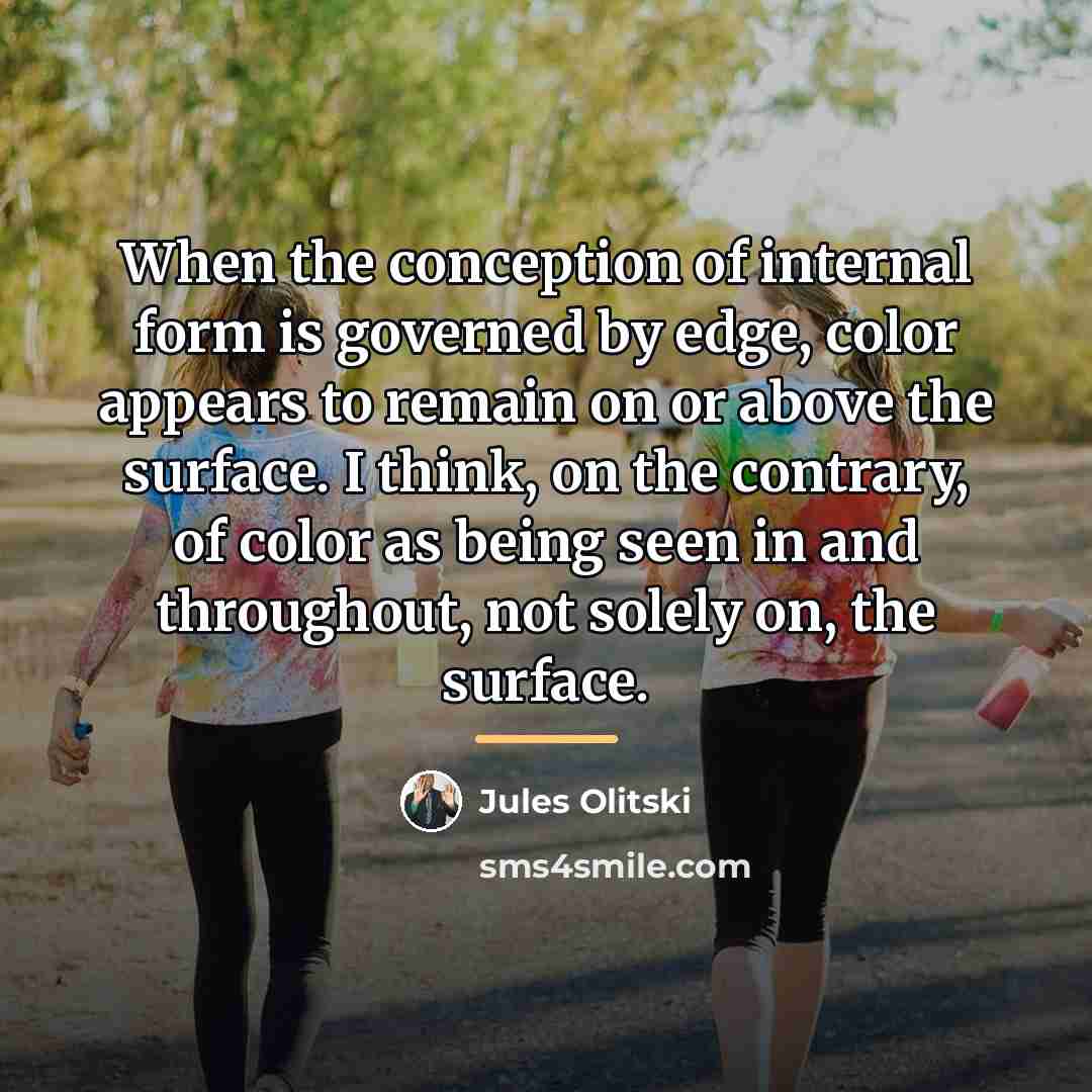 “When the conception of internal form is governed by edge,…” quote by Jules Olitski