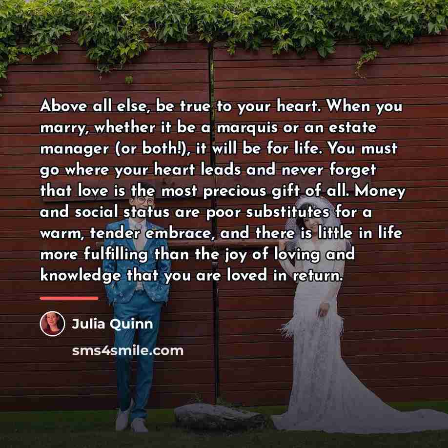 “Above all else, be true to your heart. When you…” quote by Julia Quinn