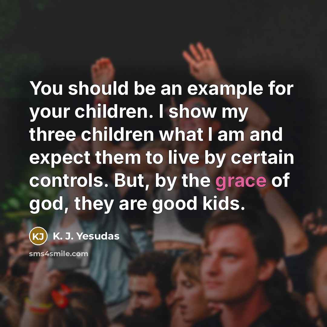 “You should be an example for your children. I show…” quote by K. J. Yesudas
