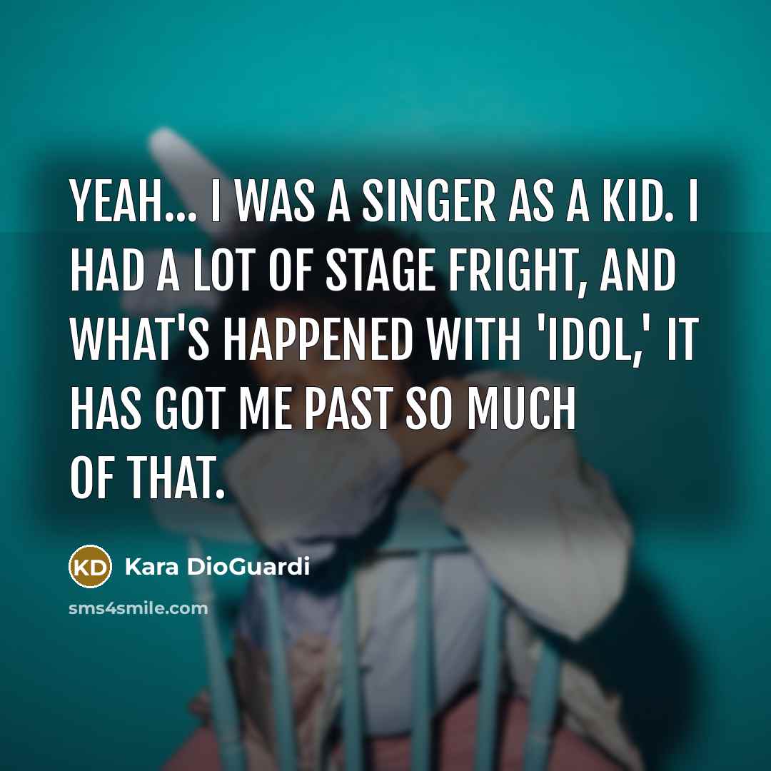 “Yeah... I was a singer as a kid. I had…” quote by Kara DioGuardi