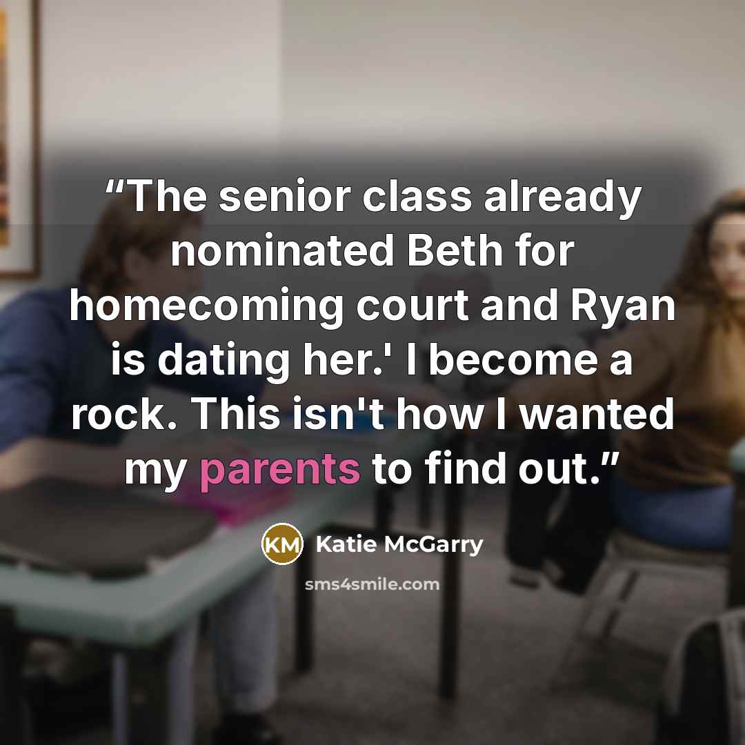 “The senior class already nominated Beth for homecoming court and Ryan is dating her.' I become a rock. This isn't how I wanted my parents to find out.” quote by Katie McGarry