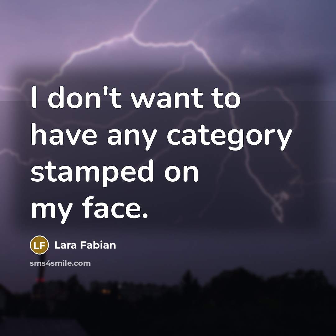 “I don't want to have any category stamped on my…” quote by Lara Fabian