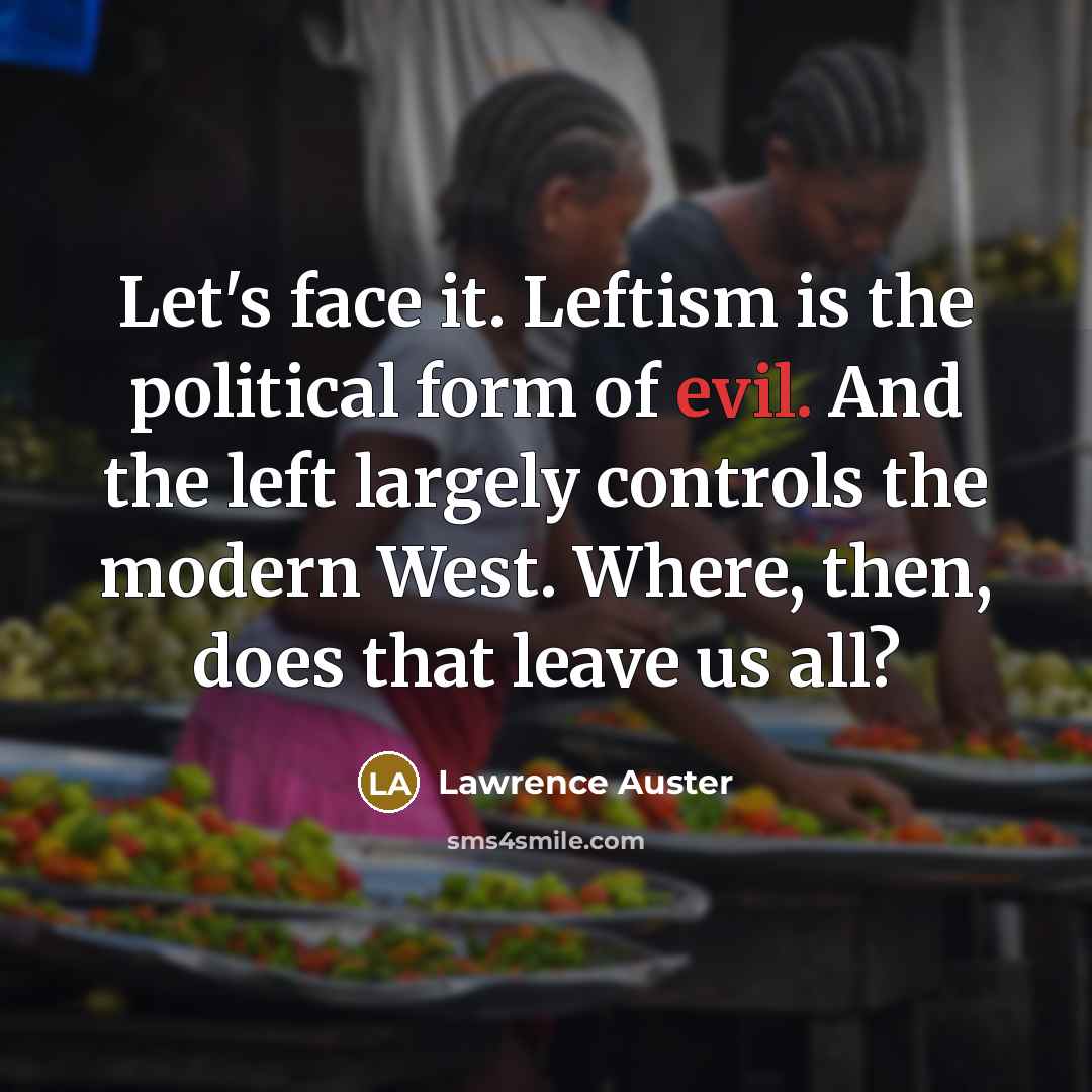 “Let's face it. Leftism is the political form of evil.…” quote by Lawrence Auster
