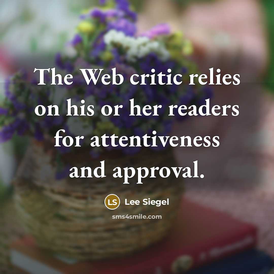 “The Web critic relies on his or her readers for…” quote by Lee Siegel