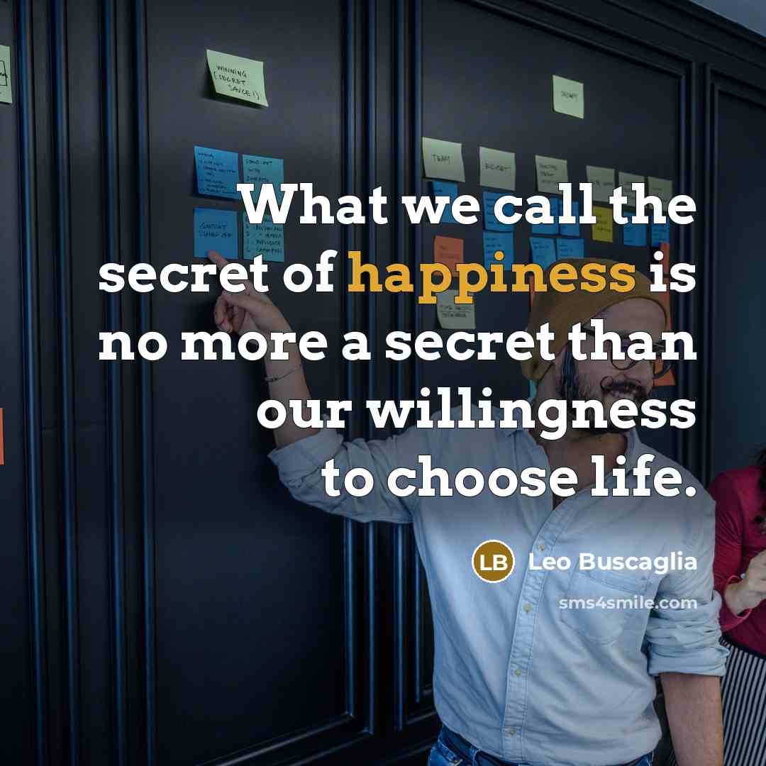 “What we call the secret of happiness is no more…” quote by Leo Buscaglia
