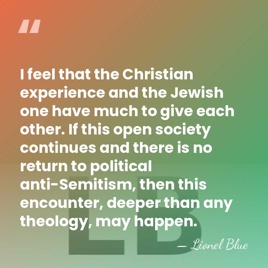 I feel that the Christian experience and the Jewish one have much&hellip; - Lionel Blue