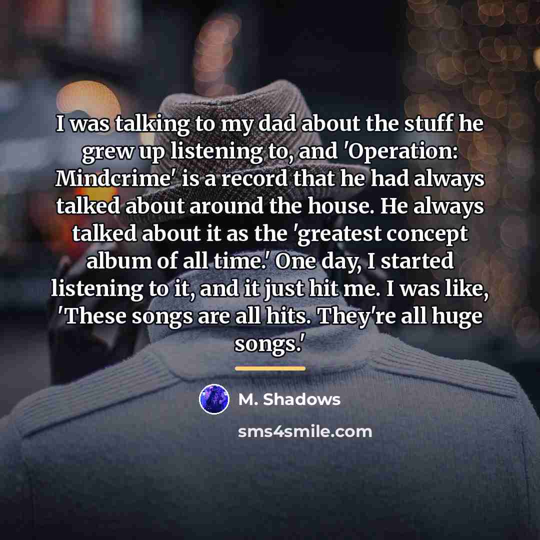 “I was talking to my dad about the stuff he…” quote by M. Shadows