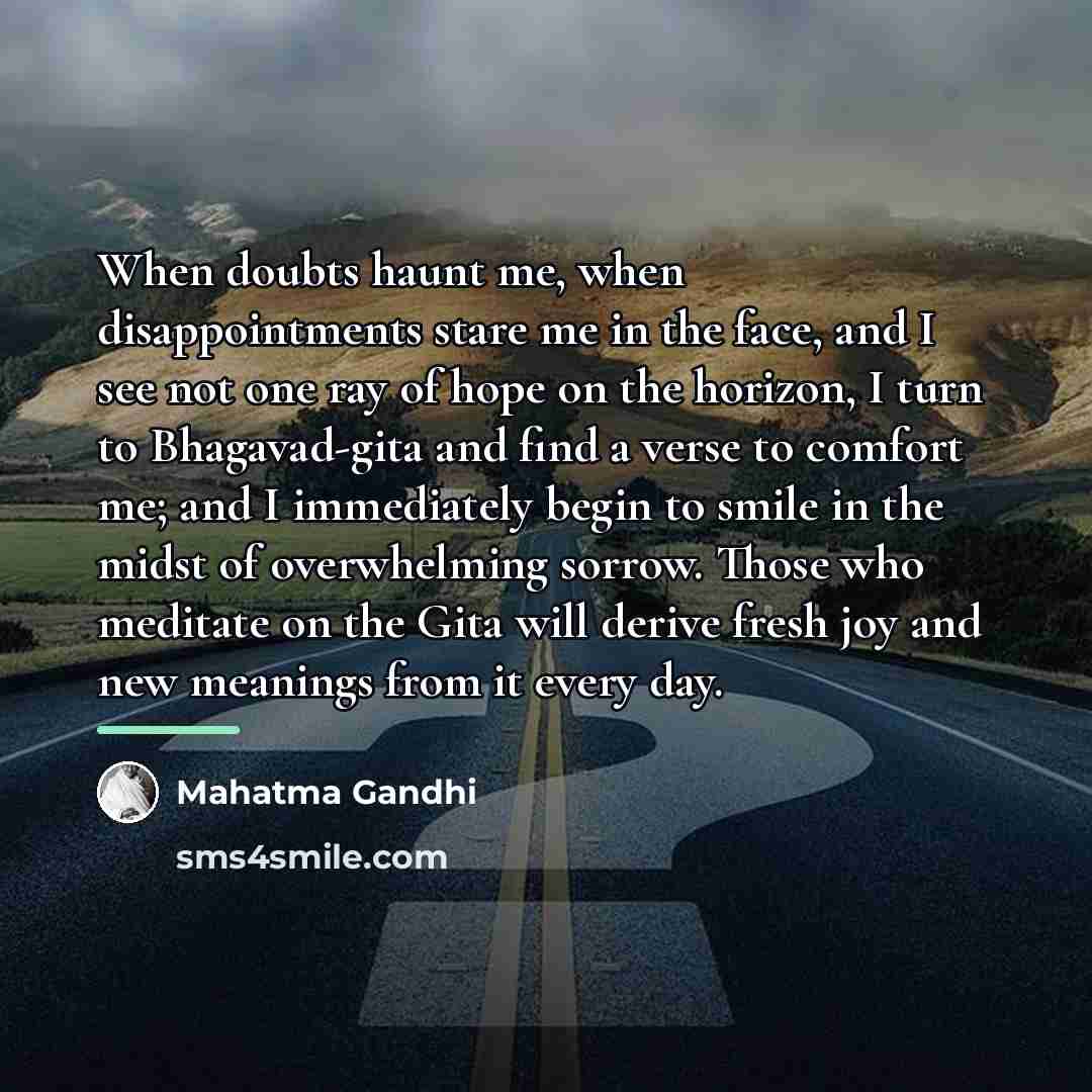 “When doubts haunt me, when disappointments stare me in the…” quote by Mahatma Gandhi