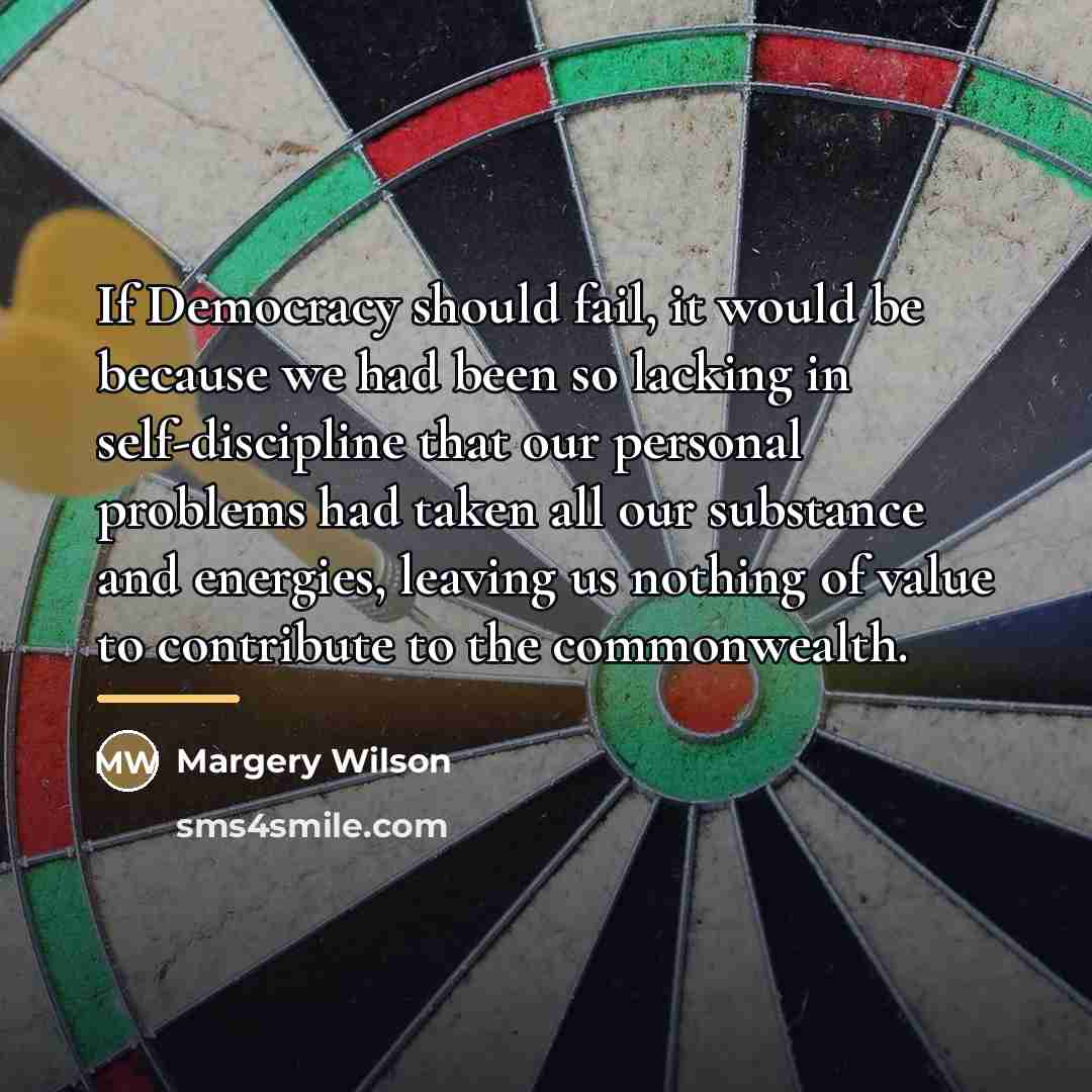 “If Democracy should fail, it would be because we had…” quote by Margery Wilson