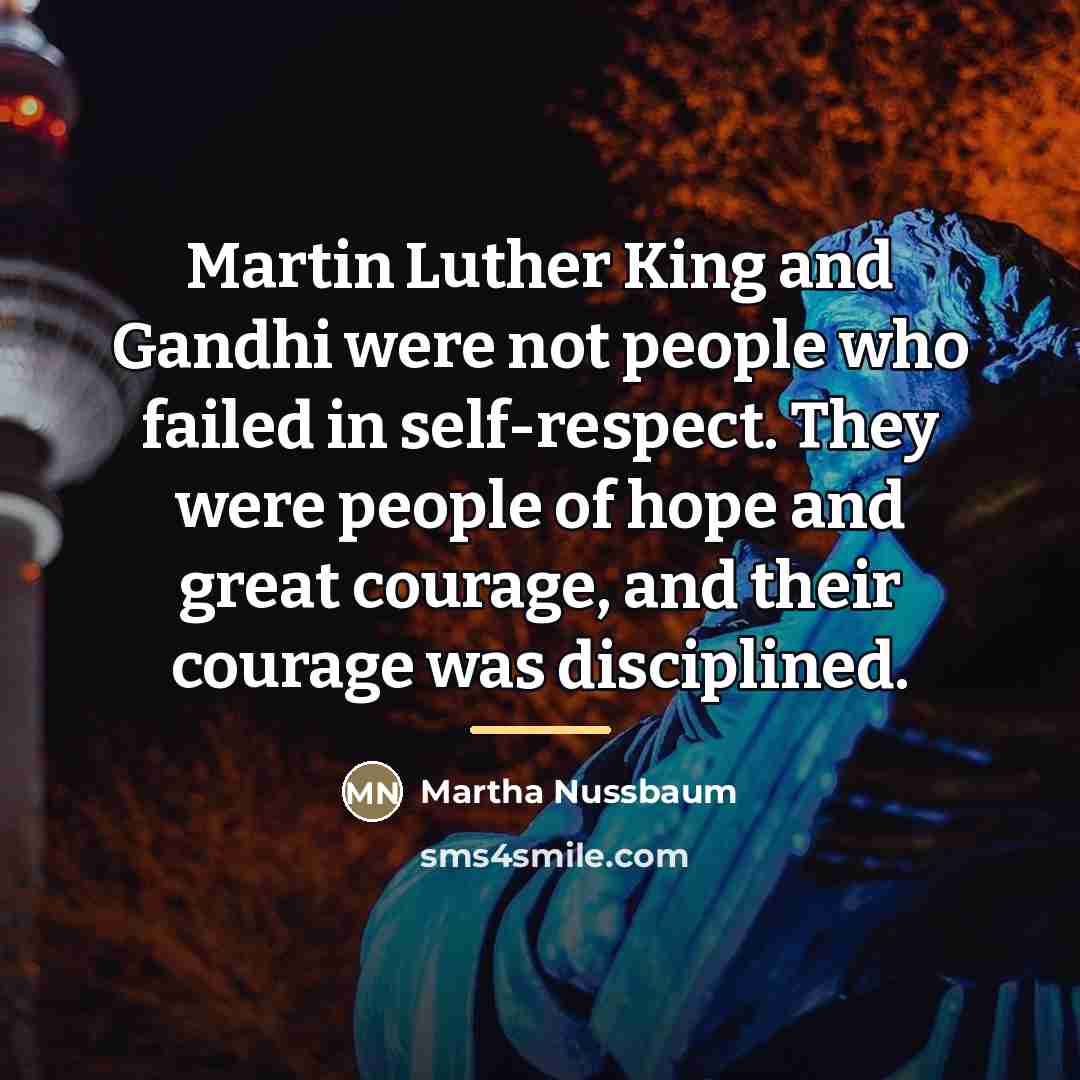 “Martin Luther King and Gandhi were not people who failed…” quote by Martha Nussbaum