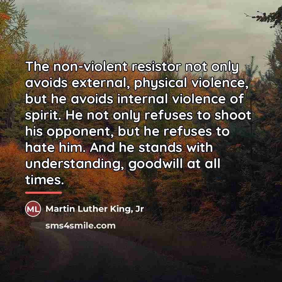 “The non-violent resistor not only avoids external, physical violence, but…” quote by Martin Luther King, Jr