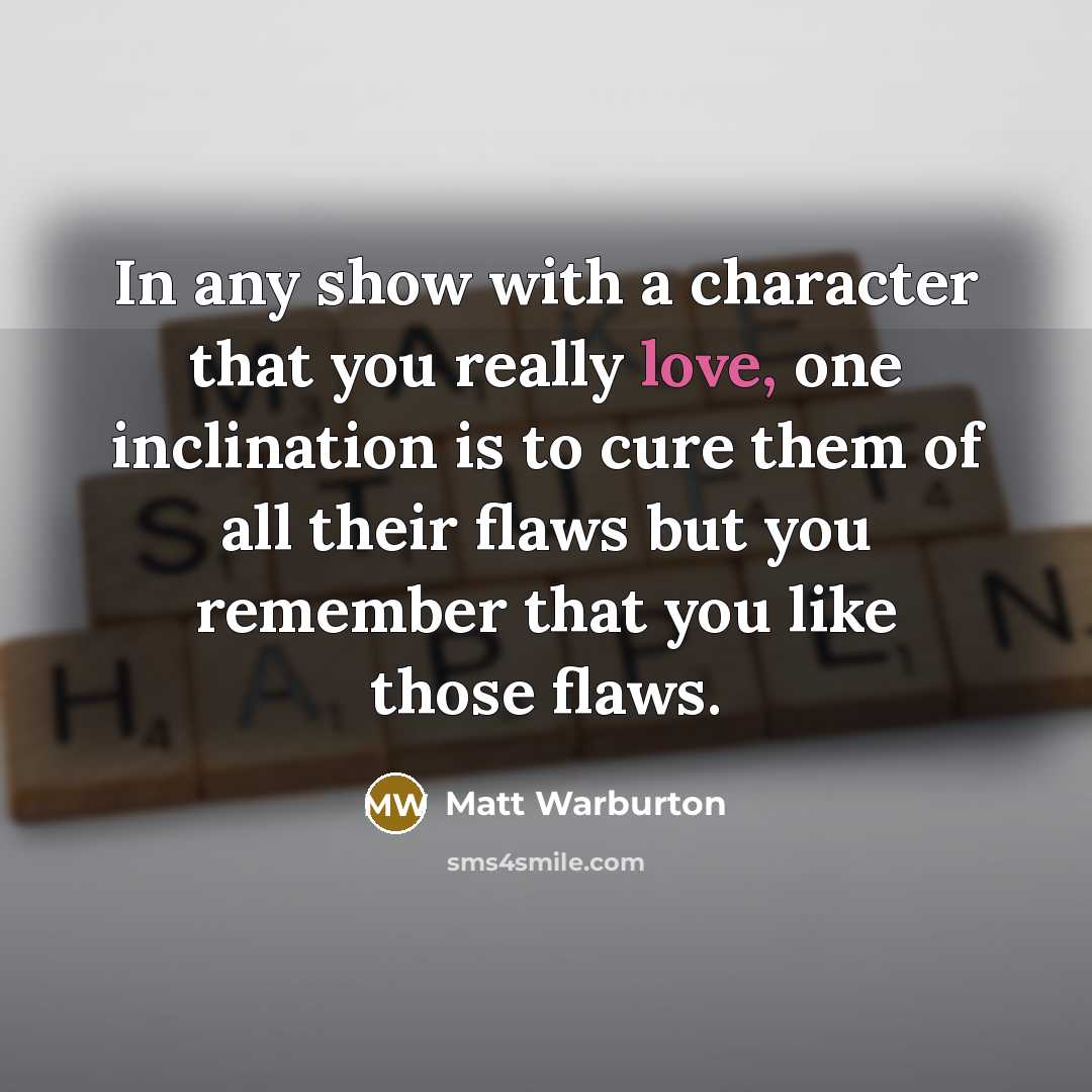 “In any show with a character that you really love,…” quote by Matt Warburton