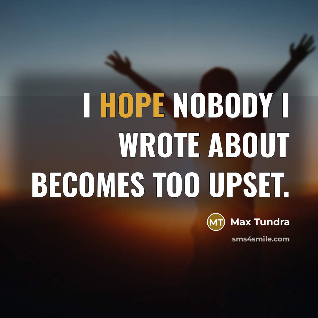 “I hope nobody I wrote about becomes too upset.…” quote by Max Tundra