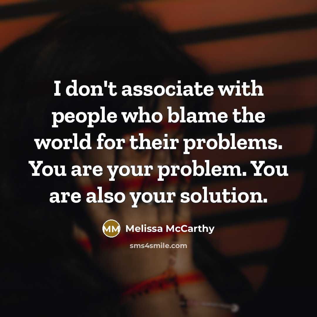 “I don't associate with people who blame the world for…” quote by Melissa McCarthy
