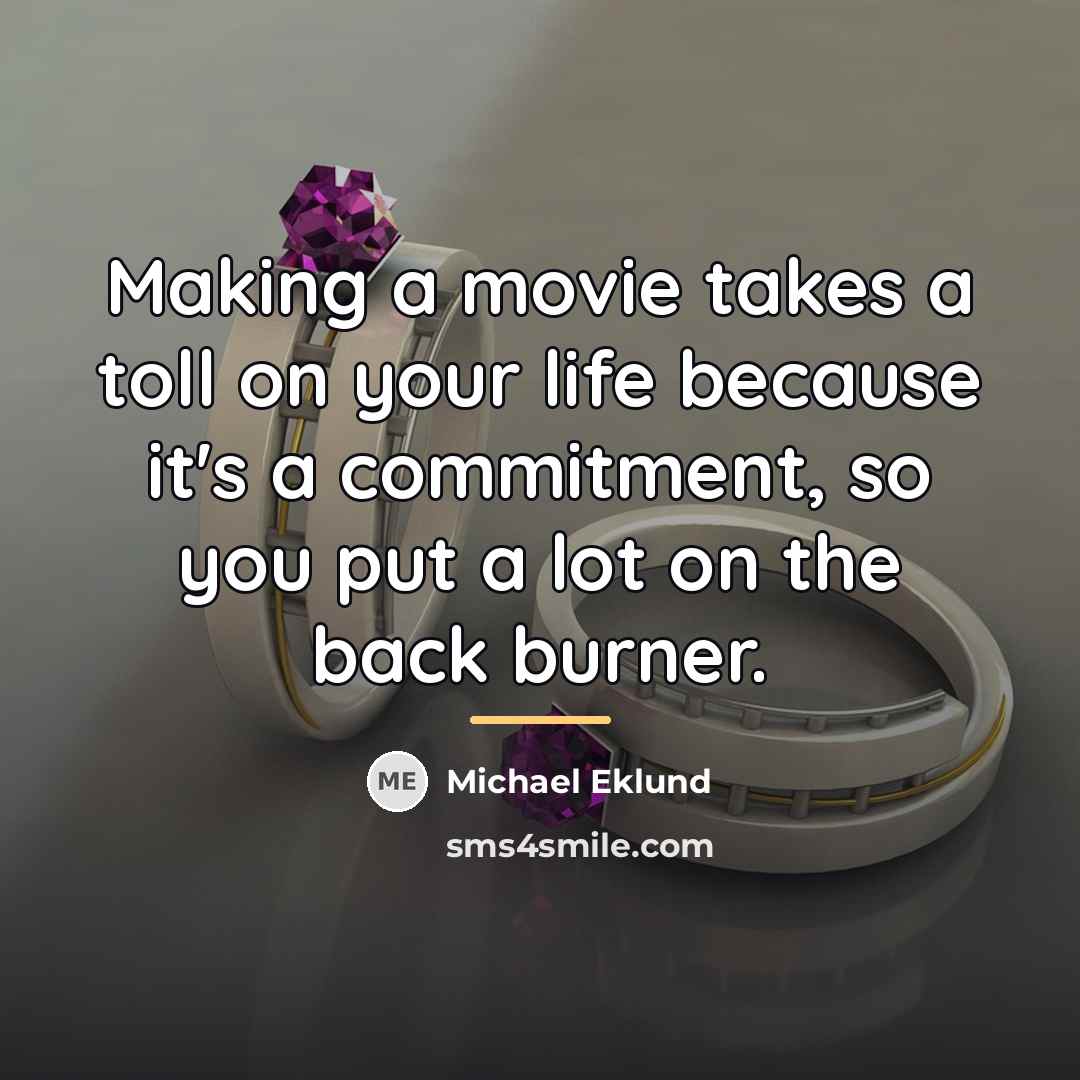 “Making a movie takes a toll on your life because…” quote by Michael Eklund
