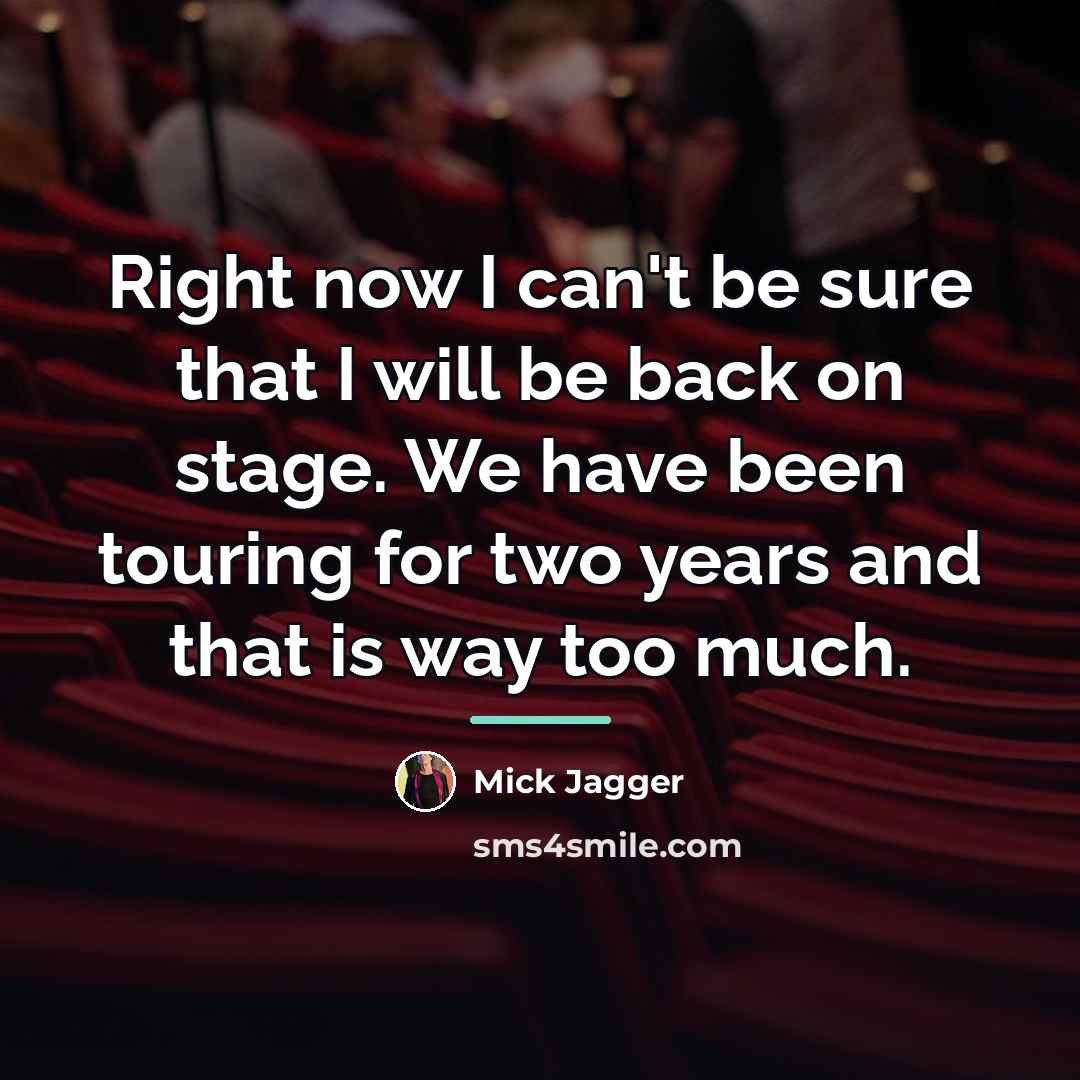 “Right now I can't be sure that I will be…” quote by Mick Jagger