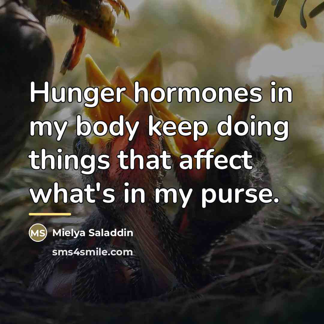 “Hunger hormones in my body keep doing things that affect…” quote by Mielya Saladdin