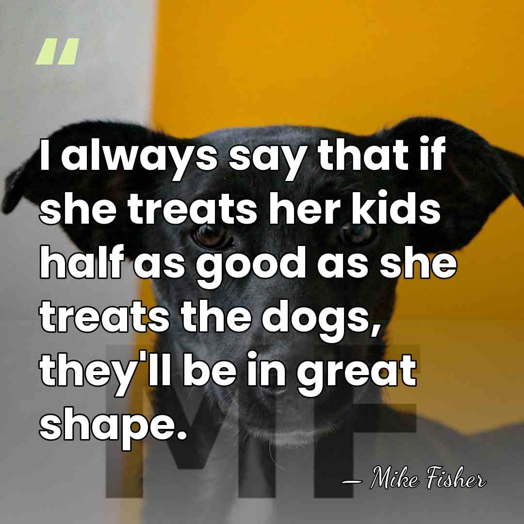 I always say that if she treats her kids half as good&hellip; - Mike Fisher