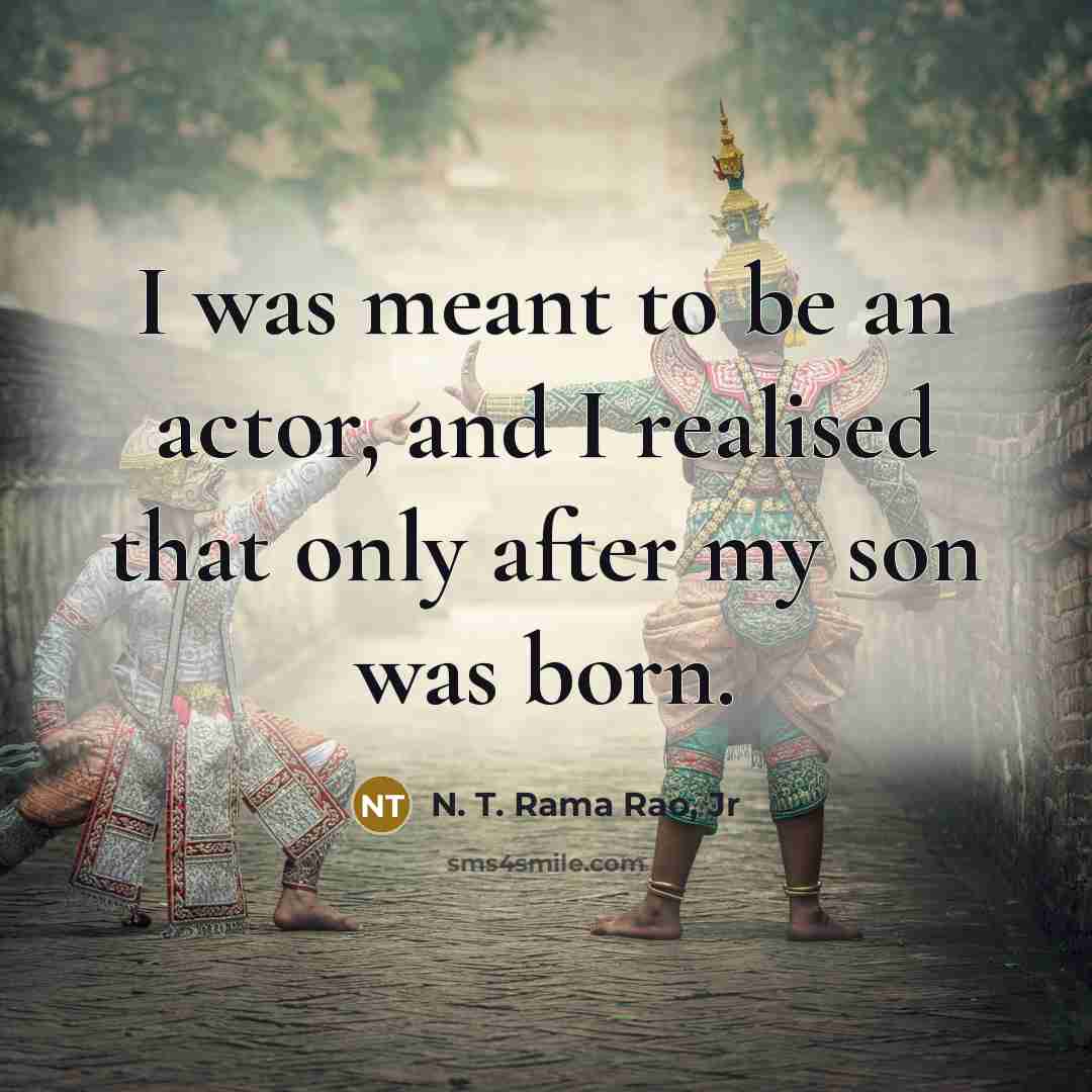 “I was meant to be an actor, and I realised…” quote by N. T. Rama Rao, Jr