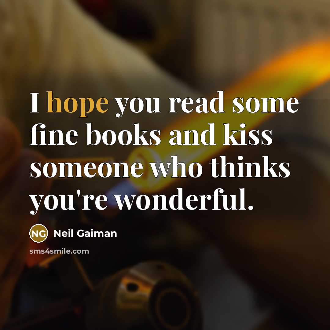 “I hope you read some fine books and kiss someone…” quote by Neil Gaiman