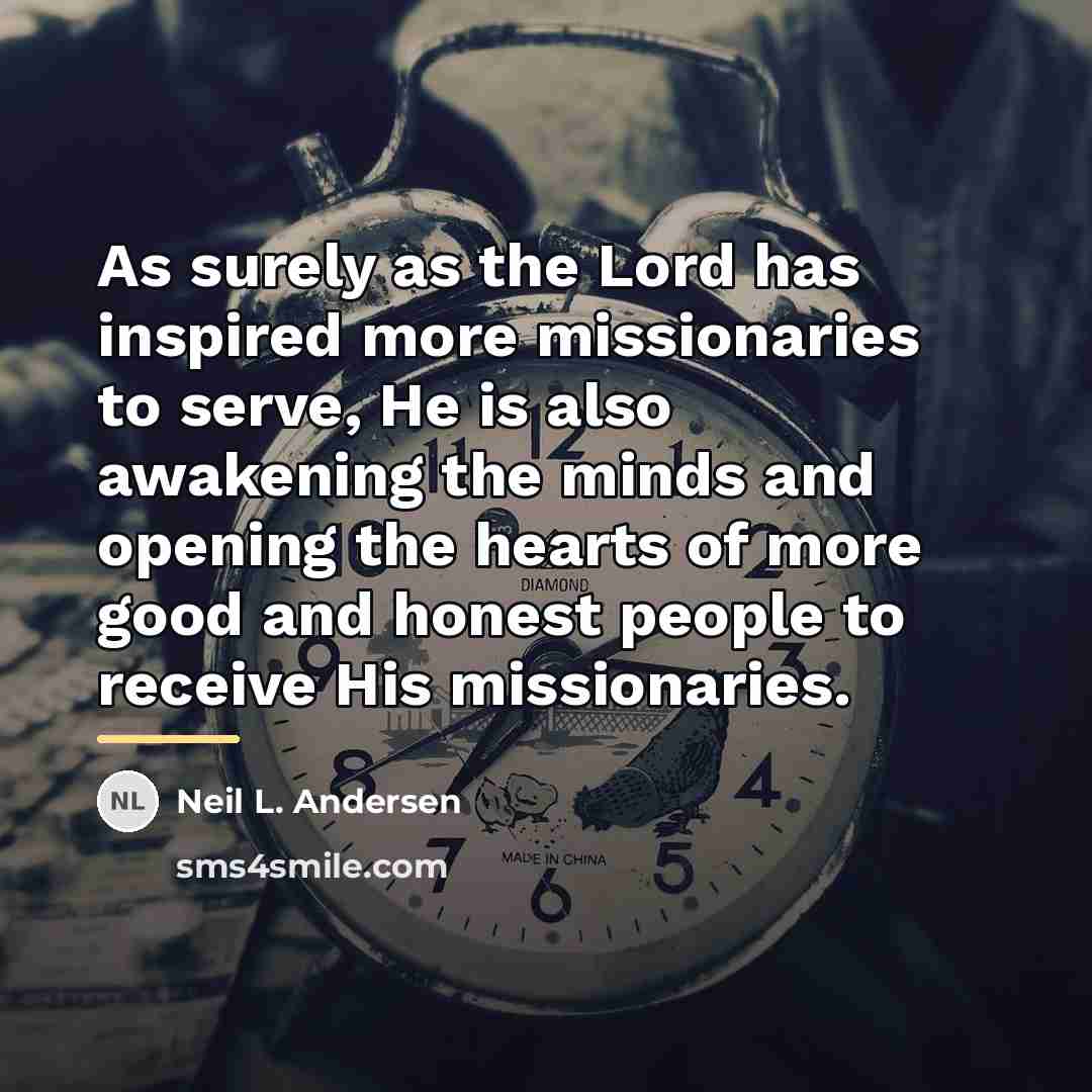 “As surely as the Lord has inspired more missionaries to…” quote by Neil L. Andersen