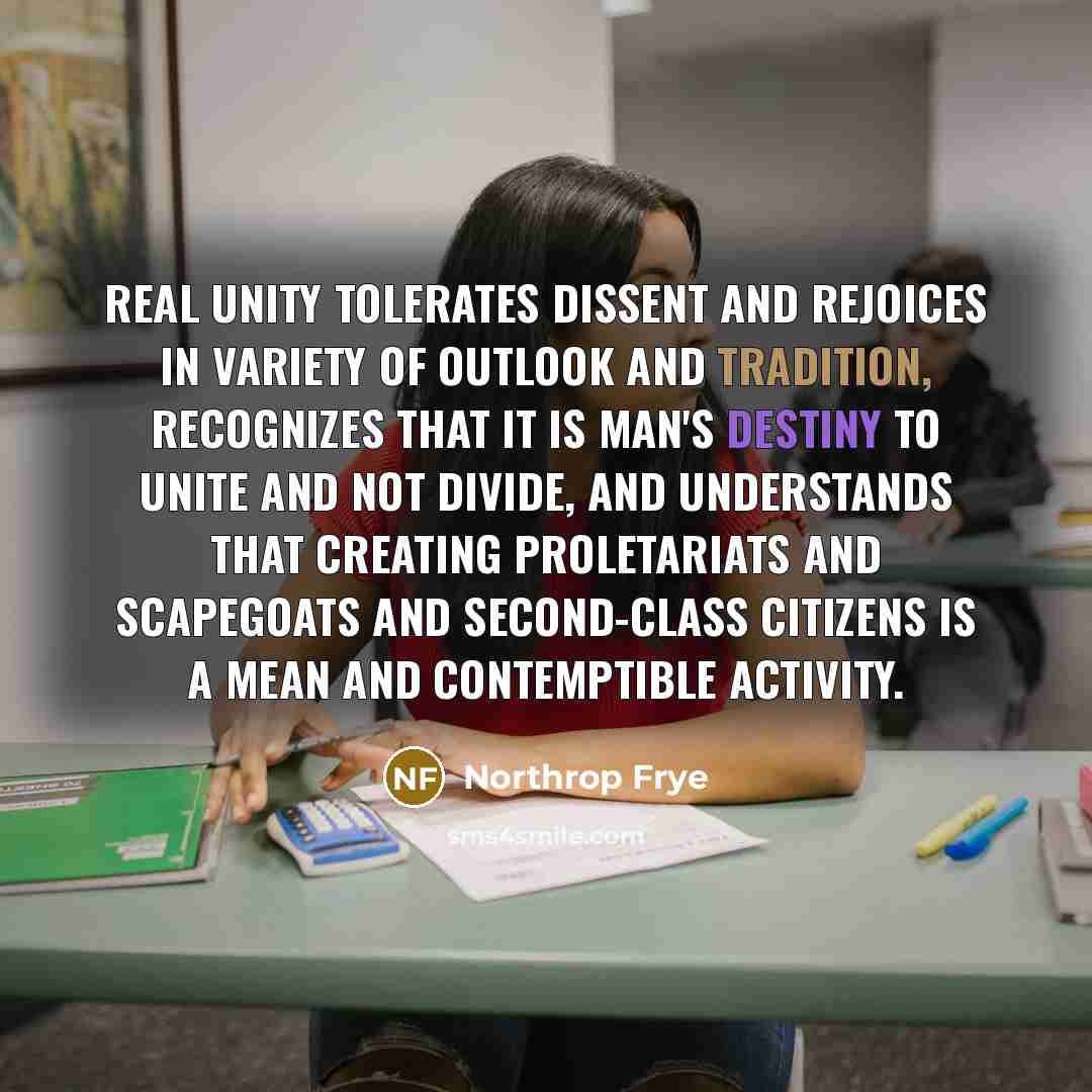 “Real unity tolerates dissent and rejoices in variety of outlook…” quote by Northrop Frye