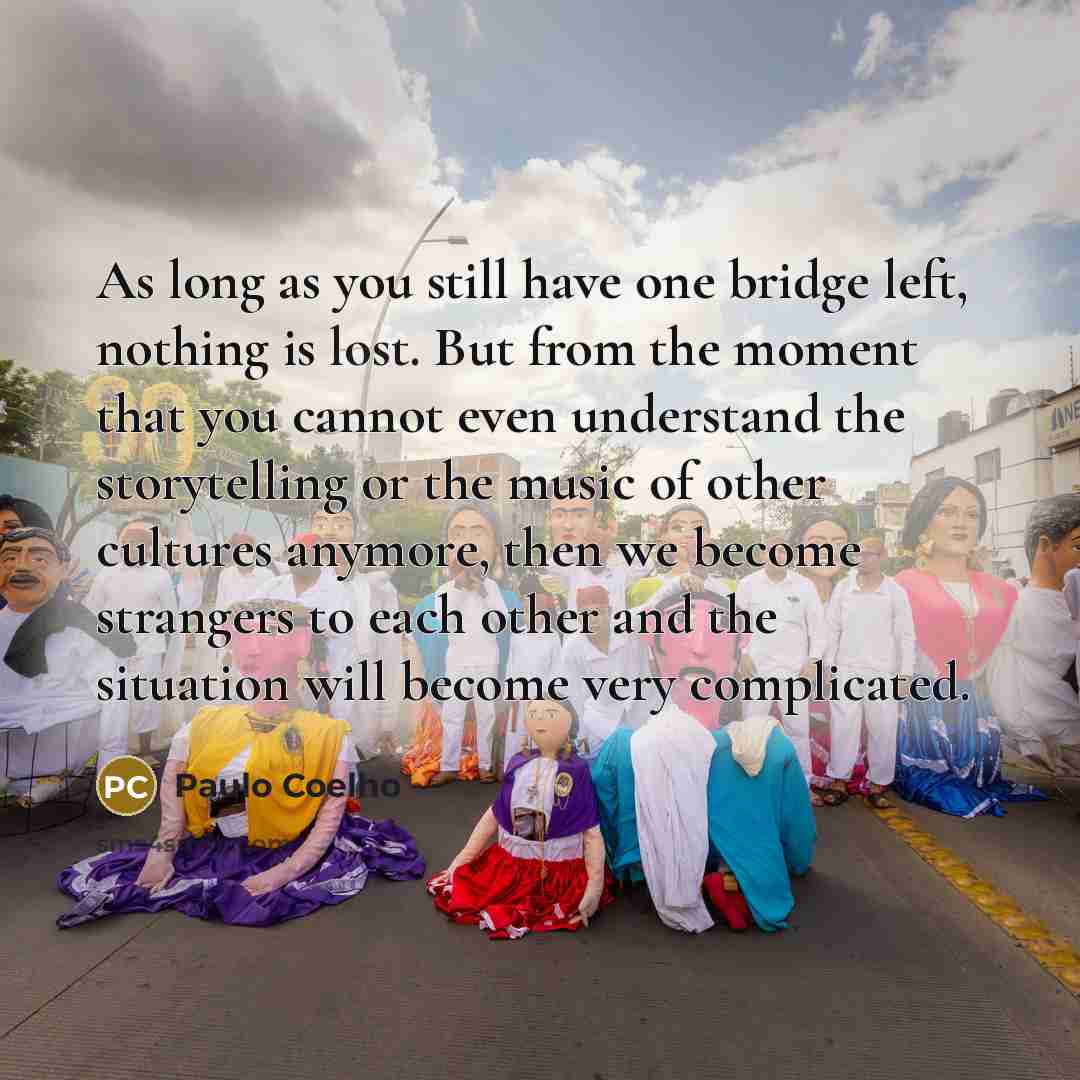 “As long as you still have one bridge left, nothing…” quote by Paulo Coelho